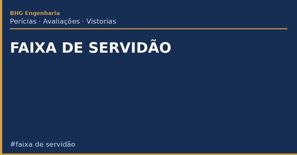 Faixa de Servidão: O Que É, Restrições e Direito a Indenização