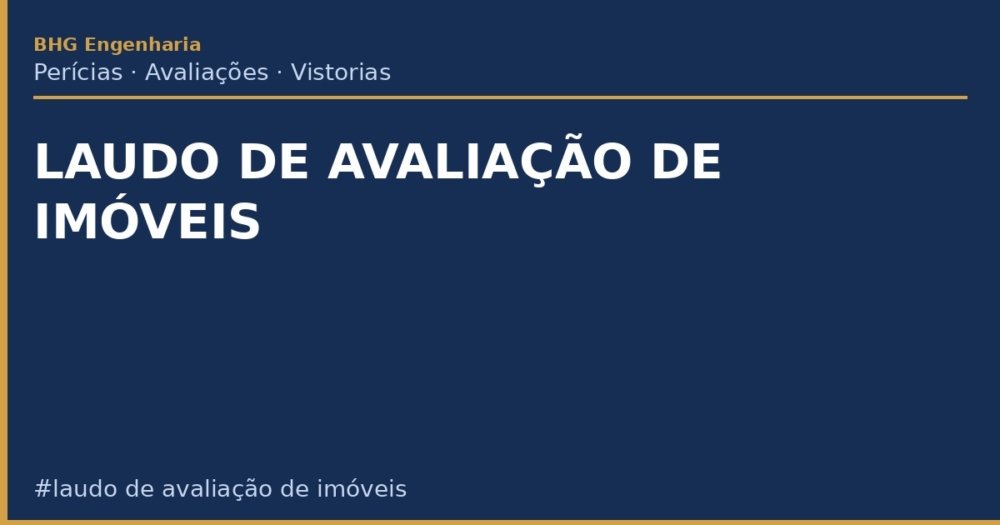 Laudo de Avaliação de Imóveis: O Que É, Métodos e Quando Contratar