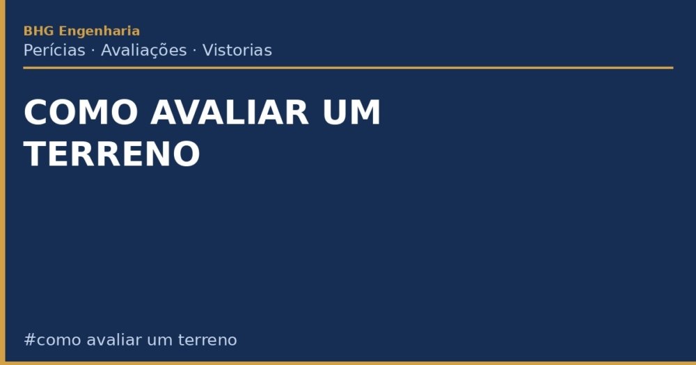 Como Avaliar um Terreno: Fatores, Métodos e Guia Técnico Completo Como Avaliar um Terreno: Fatores, Métodos e Guia Técnico Completo
