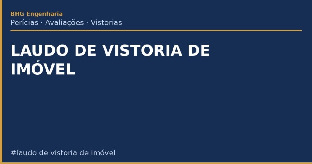 Laudo de Vistoria de Imóvel: O Que É, Modelo e Como Usar