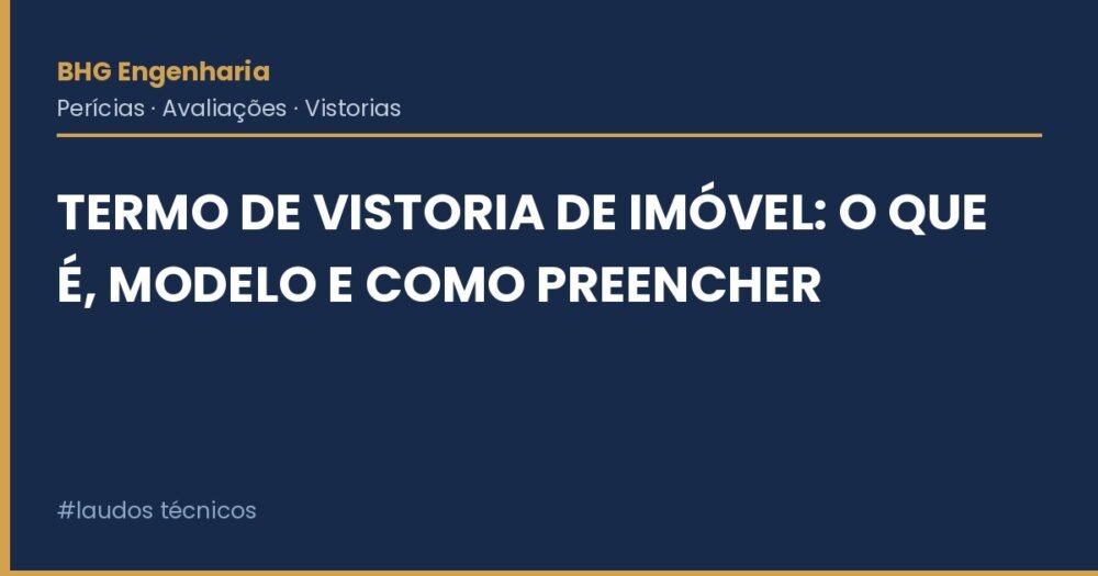 Termo de Vistoria de Imóvel: O Que É, Modelo e Como Preencher Termo de Vistoria de Imóvel: O Que É, Modelo e Como Preencher