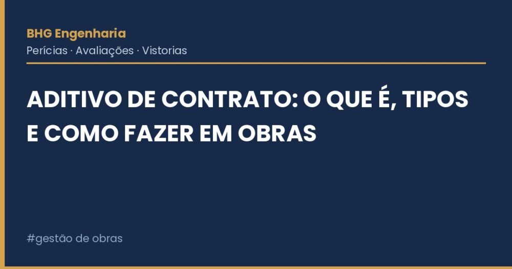 Aditivo de Contrato: O Que É, Tipos e Como Fazer em Obras Aditivo de Contrato: O Que É, Tipos e Como Fazer em Obras