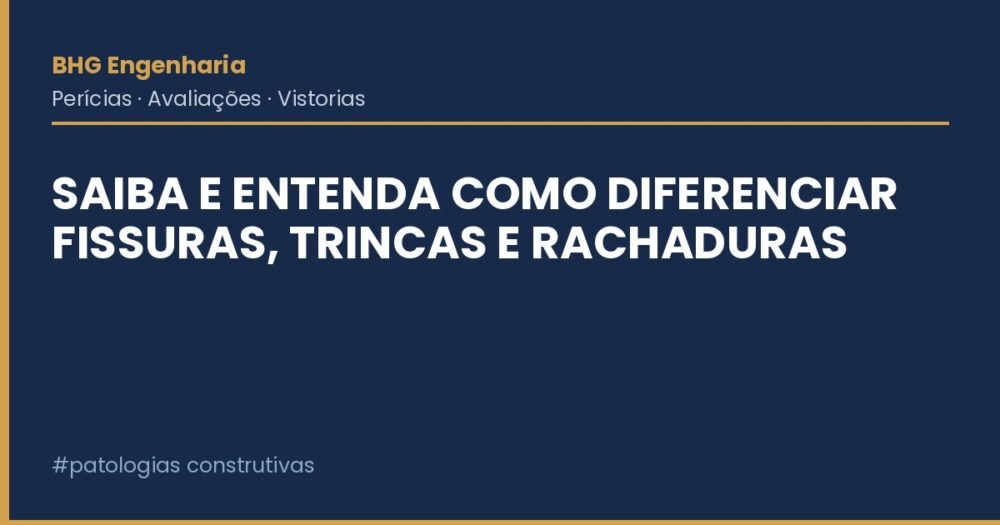 Saiba e entenda como diferenciar fissuras, trincas e rachaduras